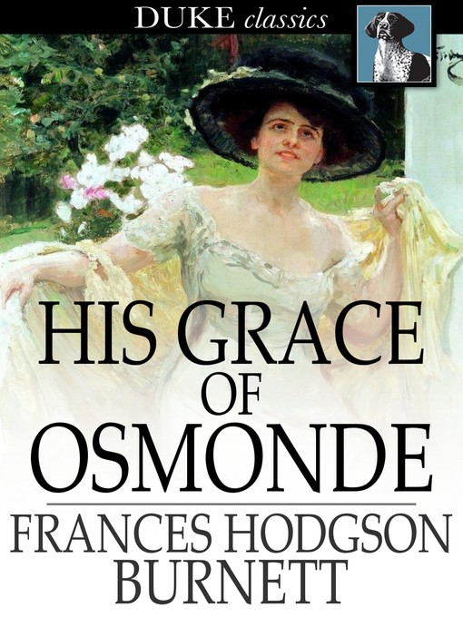 Title details for His Grace of Osmonde by Frances Hodgson Burnett - Available